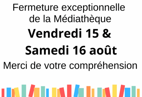 FERMETURE EXCEPTIONNELLE MÉDIATHÈQUE – 15 & 16/08