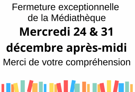 FERMETURE EXCEPTIONNELLE MÉDIATHÈQUE 24 & 31/12 FERMETURE EXCEPTIONNELLE MÉDIATHÈQUE 24 & 31/12