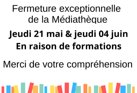 FERMETURE EXCEPTIONNELLE MÉDIATHÈQUE – 21/05 & 04/06